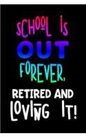 School Is Out Forever, Retired and Loving It!