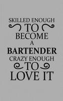 Skilled Enough to Become a Bartender Crazy Enough to Love It