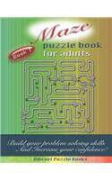 Maze Puzzle Book for Adults: Build Your Problem Solving Skills and Increase Your Confidence