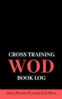 Cross Training Wod Book: Personal Trainer Log Notebook; Blank Tracker to Track Gym Training Schedule; DIY Planner to Improve Muscle Coordination; Bodyweight Training Journal