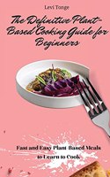 The Definitive Plant-Based Cooking Guide for Beginners