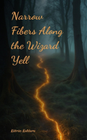 Narrow Fibers Along the Wizard Yell