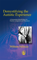 Demystifying the Autistic Experience: A Humanistic Introduction for Parents, Caregivers and Educators(English)