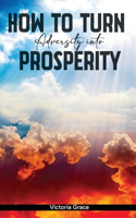 How to Turn Adversity Into Prosperity