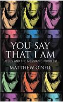 You Say That I Am - Jesus and the Messianic Problem