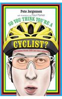 So You Think You're a Cyclist?