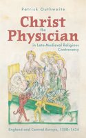 Christ the Physician in Late-Medieval Religious Controversy