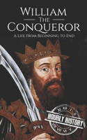 William the Conqueror: A Life From Beginning to End(13 Biographies of British Royalty)