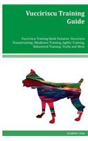 Vucciriscu Training Guide Vucciriscu Training Book Features: Vucciriscu Housetraining, Obedience Training, Agility Training, Behavioral Training, Tricks and More