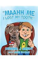 Maahh Me I Lost My Tooth!
