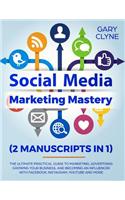 Social Media Marketing Mastery (2 Manuscripts in 1)