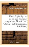 Cours de Physique Et de Chimie, Nouveaux Programmes 31 Mai 1902 Chimie: Mathématiques A, B