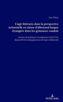 L'Agir Littéraire Dans La Perspective Actionnelle En Classe d'Allemand Langue Étrangère Dans Les Gymnases Vaudois