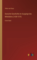 Deutsche Geschichte im Ausgange des Mittelalters (1438-1519)