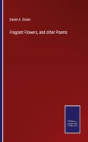 Fragrant Flowers, and other Poems