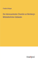 interessantesten Choerlein an Nürnberg's Mittelalterlichen Gebäuden
