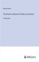 The Doctor's Dilemma; Preface on Doctors