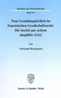 Neue Gestaltungsfreiheit Im Franzosischen Gesellschaftsrecht: Die Societe Par Actions Simplifiee (Sas): Ein Rechtsinstitut Zur Unternehmenskooperation Und Umstrukturierung Im Konzern