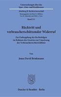 Rucktritt Und Verbraucherschutzender Widerruf: Zur Entkopplung Der Rechtsfolgen Im Rahmen Des Gesetzes Zur Umsetzung Der Verbraucherrechterichtlinie