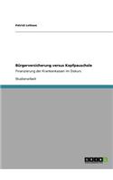 Bürgerversicherung versus Kopfpauschale: Finanzierung der Krankenkassen im Diskurs