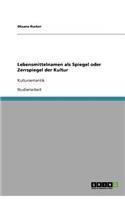 Lebensmittelnamen als Spiegel oder Zerrspiegel der Kultur: Kultursemantik(German)