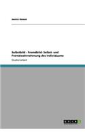 Selbstbild vs. Fremdbild. Selbst- und Fremdwahrnehmung des Individuums