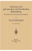 Anleitung in Der Galvanischen Und Faradischen Behandlung: Für Schwestern Und Sanitätsdienstgrade