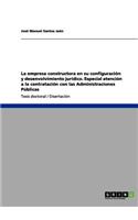 empresa constructora en su configuración y desenvolvimiento jurídico. Especial atención a la contratación con las Administraciones Públicas