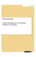 Change Management. Gewachsene Strukturen verändern