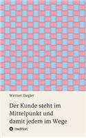 Kunde steht im Mittelpunkt und damit jedem im Wege