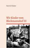 Wir Kinder vom Bleckmannshof III: Eine Kindheit im Bochum der Nachkriegszeit
