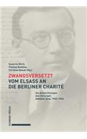 Zwangsversetzt - Vom Elsass an Die Berliner Charite