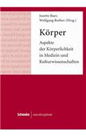 Korper. Aspekte Der Korperlichkeit in Medizin Und Kulturwissenschaften