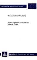 Links, Frei Und Katholisch - Walter Dirks