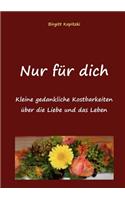 Nur für dich: Kleine gedankliche Kostbarkeiten über das Leben und die Liebe(German)