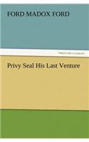 Privy Seal His Last Venture