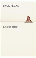 Le loup blanc: (French)