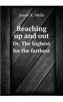 Reaching up and out Or, The highest for the farthest: (English)