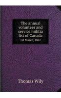 The Annual Volunteer and Service Militia List of Canada 1st March, 1867