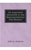 An Argument Delivered in the Representatives' Hall Boston