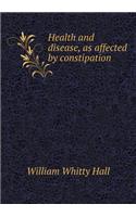 Health and Disease, as Affected by Constipation