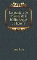 Les Papiers de Noailles de la Bibliothèque Du Louvre