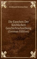 Die Epochen Der Kirchlichen Geschichtschreibung (German Edition)