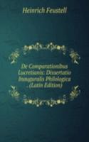 De Comparationibus Lucretianis: Dissertatio Inauguralis Philologica . (Latin Edition)
