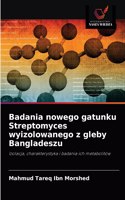 Badania nowego gatunku Streptomyces wyizolowanego z gleby Bangladeszu