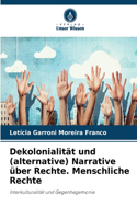 Dekolonialität und (alternative) Narrative über Rechte. Menschliche Rechte