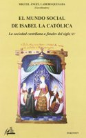El Mundo Social de Isabel La Catolica: La Sociedad Castellana a Finales del Siglo XV