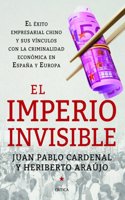El imperio invisible: El exito empresarial chino y sus vinculos con la criminalidad economica en Espana y Europa