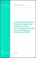 On the Requirement of Sufficient Maturity for Candidates to the Presbyterate (C.10311) with a Consideration of Canonical Maturity and Matrimonial Jurisprudence (1989-1990)