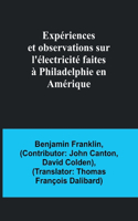 Expériences et observations sur l'électricité faites à Philadelphie en Amérique